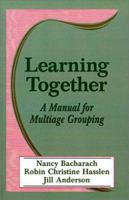 Learning Together: A Manual for Multiage Grouping 0803962673 Book Cover