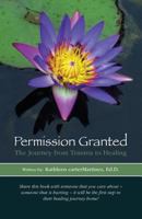 Permission Granted: The Journey from Trauma to Healing: From Rape, Sexual Assault and Emotional Abuse 0692584978 Book Cover