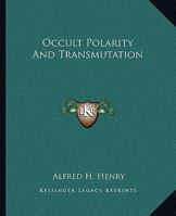 Occult Polarity And Transmutation 1425312292 Book Cover