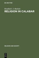 Religion in Calabar: The Religious Life and History of a Nigerian Town (Religion and Society) 311011481X Book Cover