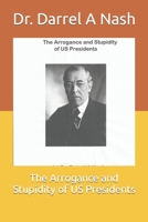 The Arrogance and Stupidity of US Presidents B0CLJ5Z9QR Book Cover