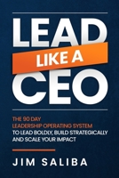 Lead Like a CEO: The 90 Day Leadership Operating System to Lead Boldly, Build Strategically and Scale Your Impact 1997649071 Book Cover