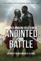 Anointed for Battle: Sacred Ground Reclaimed (Spiritual Warfare—Battles of the Chosen, the War Before the Crown) B0HBNLRY8Y Book Cover