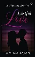 Lustful Love: A Sizzling Erotica 1636697313 Book Cover