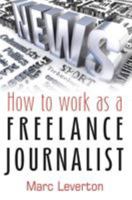 How to Work as a Freelance Journalist 1845283953 Book Cover