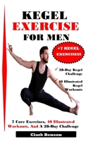 KEGEL EXERCISE FOR MEN: 7 Core Exercises, 40 Illustrated Workouts, And A 28-Day Challenge B0F491NHWY Book Cover