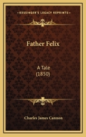 Father Felix: A Tale 1104748126 Book Cover