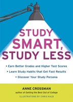 Study Smart, Study Less: Earn Better Grades and Higher Test Scores, Learn Study Habits That Get Fast Results, and Discover Your Study Persona 1607740001 Book Cover