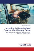 Investing in Decentralized Finance: the Ultimate Guide: Best Money Guide to Bitcoins, NFTts, Cryptoart, Ethereum and Blockchain 6205641313 Book Cover