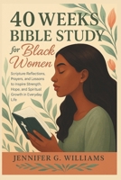 40 WEEKS BIBLE STUDY FOR BLACK WOMEN: Scripture Reflections, Prayers, and Lessons to Inspire Strength, Hope, and Spiritual Growth in Everyday Life B0FR22T15T Book Cover