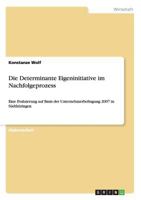 Die Determinante Eigeninitiative im Nachfolgeprozess: Eine Evaluierung auf Basis der Unternehmerbefragung 2007 in S�dth�ringen 3640447948 Book Cover
