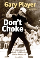 Don't Choke: A Champion's Guide to Winning Under Pressure 1620875888 Book Cover