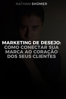 Marketing de Desejo: Como conectar a sua marca ao coração dos seus clientes (Portuguese Edition) 6501018846 Book Cover
