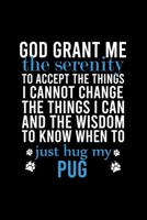 GOD GRANT ME THE SERENITY  TO ACCEPT THE THINGS I CANNOT CHANGE THE THINGS I CAN AND THE WISDOM TO KNOW WHEN TO JUST HUG MY PUG: Default Ruled Notebook With An Inspirational Quote. 1698195583 Book Cover