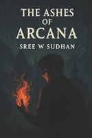 THE ASHES OF ARCANA B0FP56W1JB Book Cover