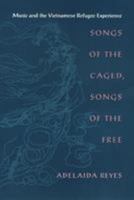 Songs of the Caged, Songs of the Free: Music and the Vietnamese Refugee Experience 1566396867 Book Cover