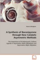 A Synthesis of Baconipyrone Through New Catalytic Asymmetric Methods 3836492164 Book Cover