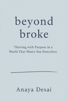 Beyond Broke: Thriving with Purpose in a World That Wants You Powerless: (Financial Tips for the Modern Age) (A Gentle Path to Positive Living) B0F3D3LF6W Book Cover