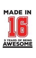 Made In 16 03 Years Of Being Awesome: Made In 16 03 Years Of Awesomeness Notebook - Happy 3rd Birthday Being Awesome Anniversary Gift Idea For 2016 Young Kid Boy or Girl! Doodle Diary Book From Dad Mo 1095790242 Book Cover