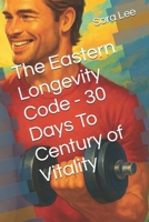 The Eastern Longevity Code - 30 Days To Century of Vitality B0FW49M4XC Book Cover