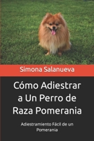Cómo Adiestrar a Un Perro de Raza Pomerania: Adiestramiento Fácil de un Pomerania 1694443159 Book Cover