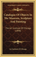 Catalogue of Objects in the Museum: Sculpture and Painting 143679885X Book Cover