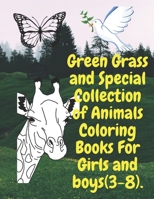 Green Grass and Special Collection of Animals Coloring Books For Girls and boys (3-8).: Perfect Collection of Animals Coloring Books for Girls and Boy B08LNBH7SP Book Cover