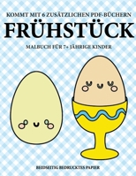 Malbuch f�r 7+ j�hrige Kinder (Fr�hst�ck): Dieses Buch enth�lt 40 stressfreie Farbseiten, mit denen die Frustration verringert und das Selbstvertrauen gest�rkt werden soll. Dieses Buch soll kleinen Ki 1800145535 Book Cover