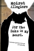 For the sake of my beard: Contrarian lyricism in the age of conformity B08XZ45KG8 Book Cover