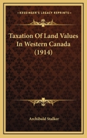 Taxation Of Land Values In Western Canada 0548883548 Book Cover