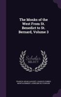 Les Moines D'occident Depuis Saint Beno�t Jusqu'� Saint Bernard, Volume 3... 1331007968 Book Cover