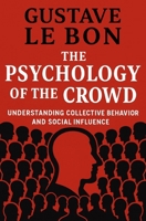 The Psychology of The Crowd: Understanding collective behavior and social influence B0GKYDWHZ8 Book Cover