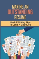 Making An Outstanding Resume: Useful Writing Tips To Land A Good Job: Essential Tips For Writing A Resume null Book Cover