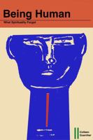 Being Human: What Spirituality Forgot B0GLNT1CTJ Book Cover