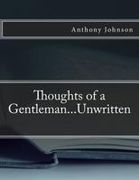 Thoughts of a Gentleman...Unwritten 1499154321 Book Cover