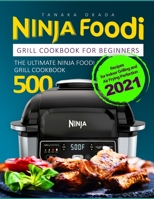 Ninja Foodi Grill Cookbook for Beginners: Recipes for Indoor Grilling and Air Frying Perfection 2021 B0923QH6VP Book Cover