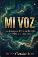 Mi Voz: Una Guía para Dominar la Vida, la Verdad y el Propósito (Spanish Edition) B0GT3W2VX2 Book Cover
