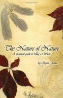 The Nature of Nature: A Practical Guide to Being a Witch 158112497X Book Cover