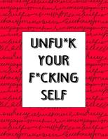 Unfu*k Your F*cking Self: A Journal Workbook to Help You Get Your Sh*t Together. Red Cover 1091448574 Book Cover