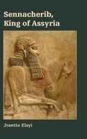 Sennacherib, King of Assyria 1628372176 Book Cover