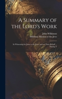 A Summary of the Lord's Work: In Witnessing for Jesus to the Jews, and on Their Behalf ... During T 1021234842 Book Cover