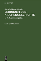 Joh. Carl Ludw. Gieseler: Lehrbuch Der Kirchengeschichte. Band 3, Abteilung 1 3112463137 Book Cover