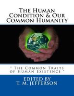 The Human Condition & Our Common Humanity: The Common Traits of Human Existence 1533544573 Book Cover