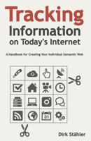 Tracking Information on Today's Internet: A Handbook for Creating Your Individual Semantic Web 150243783X Book Cover