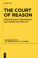 The Court of Reason: Proceedings of the 13th International Kant Congress 3110700700 Book Cover