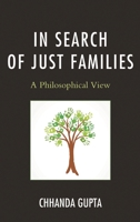 In Search of Just Families: A Philosophical View 1498562515 Book Cover