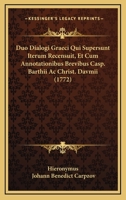 Duo Dialogi Graeci Qui Supersunt Iterum Recensuit, Et Cum Annotationibus Brevibus Casp. Barthii Ac Christ. Davmii (1772) 116603836X Book Cover