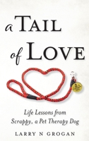 A Tail of Love: Life Lessons from Scrappy, a Pet Therapy Dog 1737964120 Book Cover