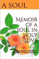 Memoir of a Soul in Holy Love: Writings Inspired by the Heavenly Messages of the Blessed Virgin Mary 1387090038 Book Cover