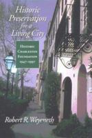Historic Preservation for a Living City: Historic Charleston Foundation, 1947-1997 (Historic Charleston Foundation Studies in History and Culture) 1570033536 Book Cover